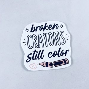"Broken crayons still colour" Sticker